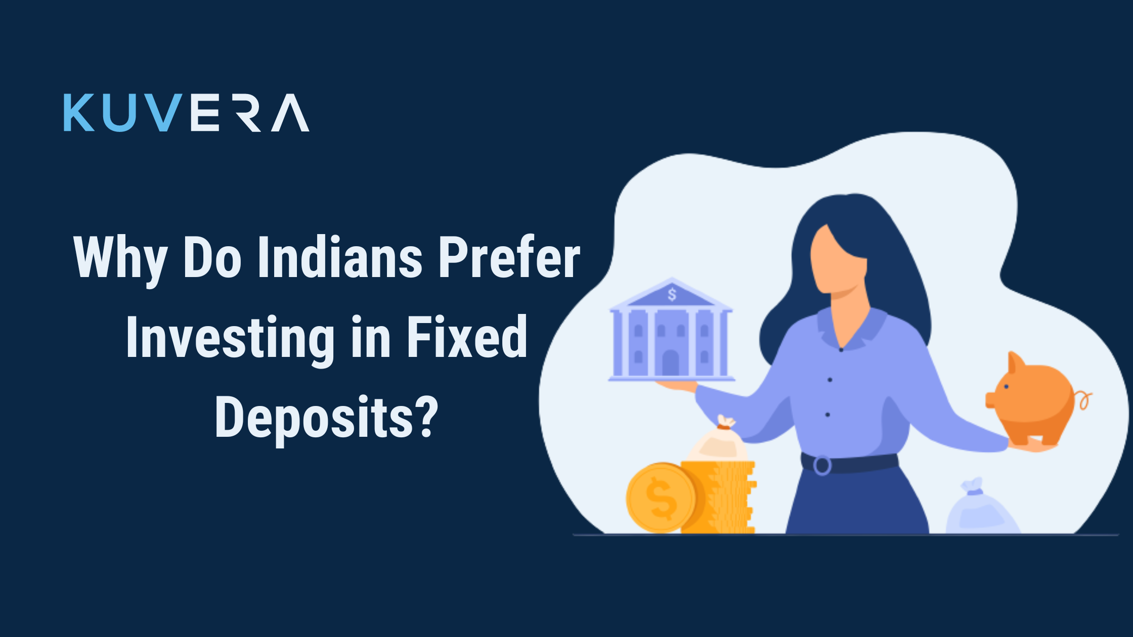 Why Do Indians Prefer Investing in Fixed Deposits? - Kuvera