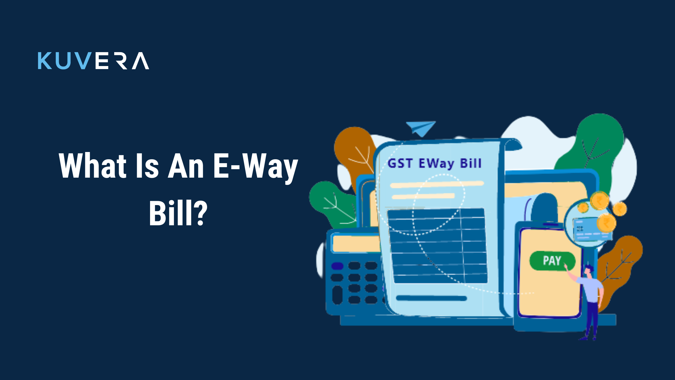 what-is-an-e-way-bill-how-to-generate-an-e-way-bill-kuvera