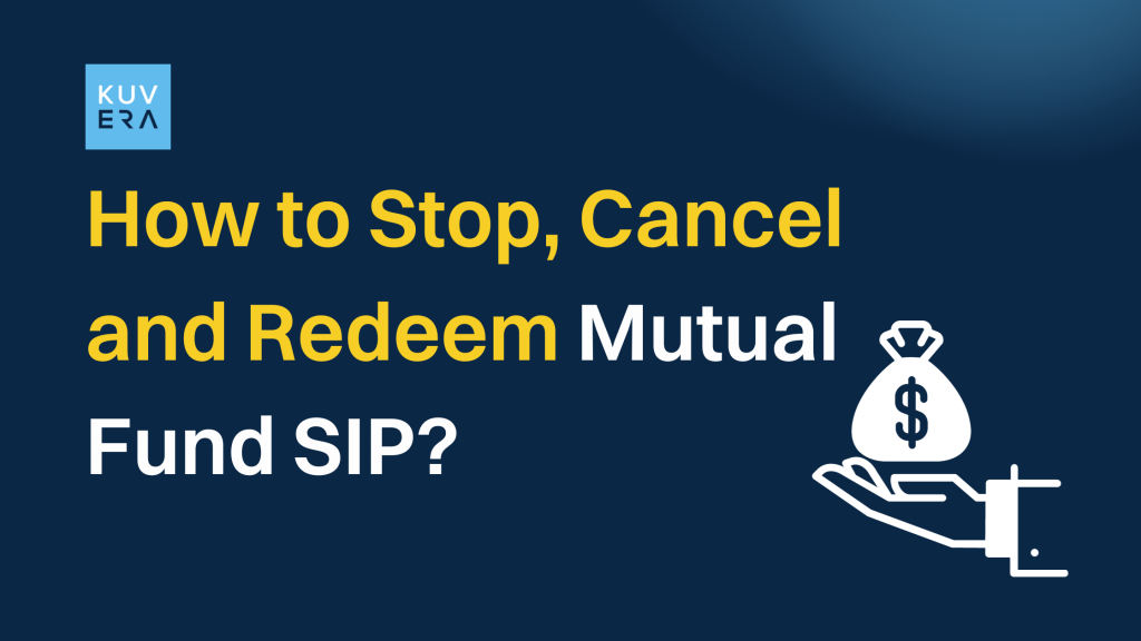 How to Stop, Cancel and Redeem Mutual Fund SIP? - Kuvera
