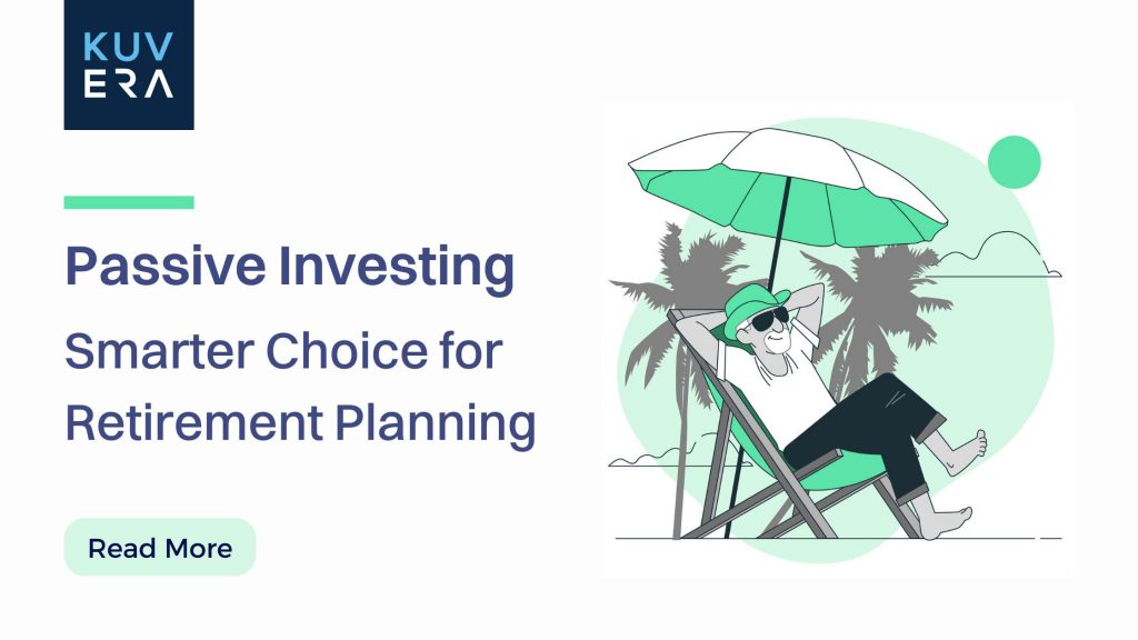 Kuvera | Passive Investing Is the Smart Choice for Retirement Planning