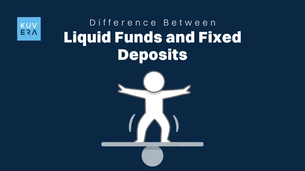 Difference Between Liquid Funds and Fixed Deposits_Kuvera