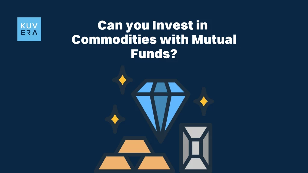 Can you Invest in Commodities with Mutual Funds_Kuvera