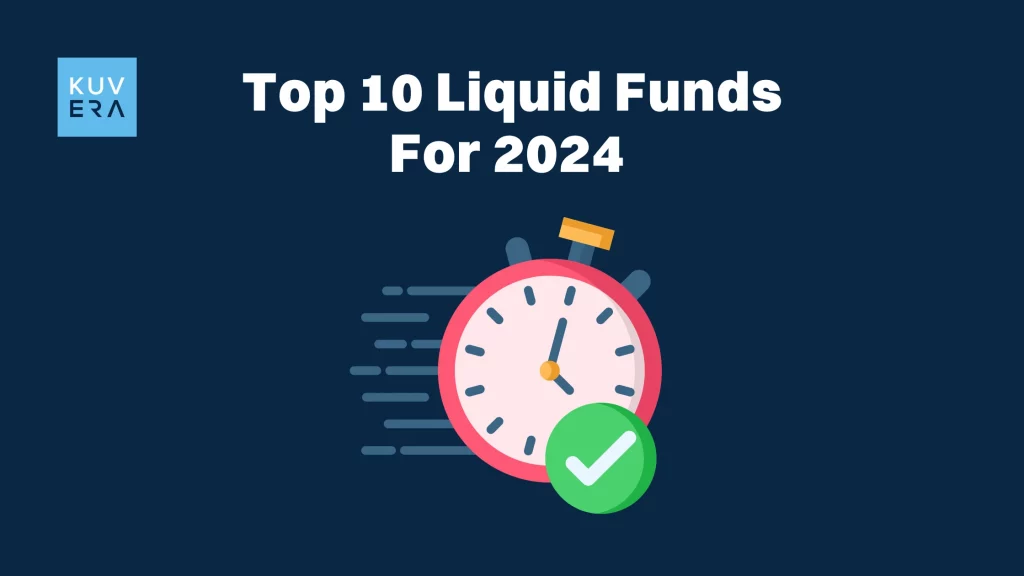 Top 10 Liquid Funds For 2024_Kuvera