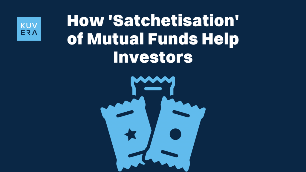 How 'Satchetisation' of Mutual Funds Help Investors_Kuvera