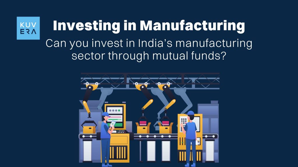 Can You Invest in India’s Manufacturing Sector Through Mutual Funds_Kuvera