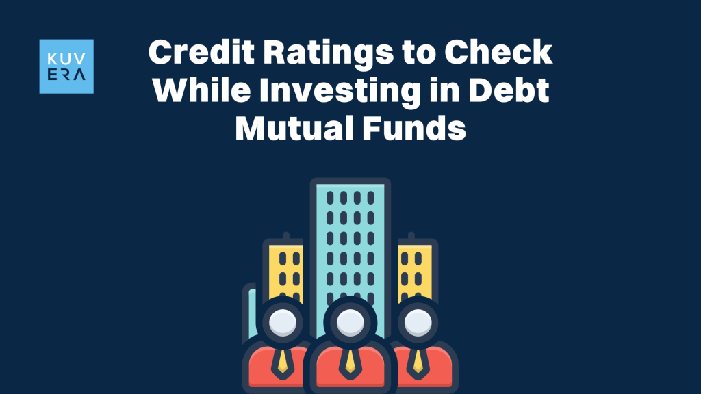 Credit Ratings to Check While Investing in Debt Mutual Funds_Kuvera