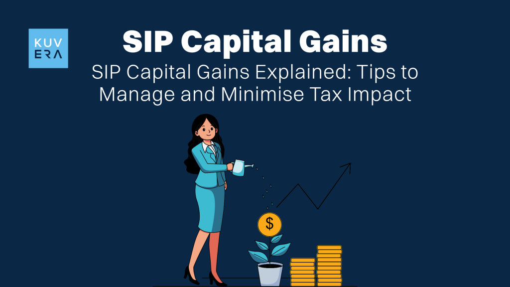 SIP Capital Gains Explained: Tips to Manage and Minimise Tax Impact_Kuvera